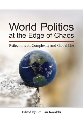 World Politics At The Edge Of Chaos Reflections On Complexity And Global Life Emilian Kavalski Editor