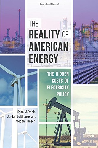 The Reality Of American Energy The Hidden Costs Of Electricity Policy 1st Edition Ryan M Yonk