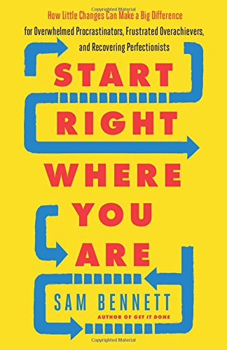 Start Right Where You Are How Little Changes Can Make A Big Difference Samantha Bennett