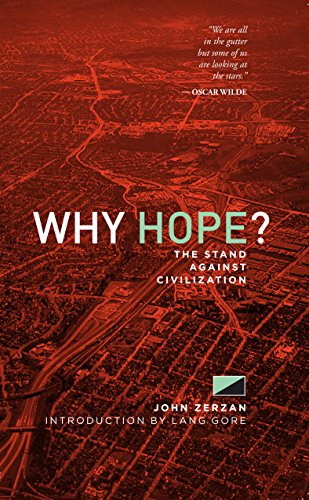 Why Hope The Stand Against Civilization John Zerzan Lang Gore