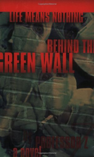 Life Means Nothing Behind The Green Wall A Novel 1st Edition Professor Z