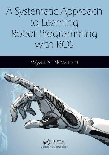 A Systematic Approach To Learning Robot Programming With Ros 1st Edition Wyatt Newman