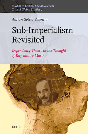 Subimperalism Revisited Dependency Theory In The Thought Of Ruy Mauro Marini Adrin Sotelo Valencia