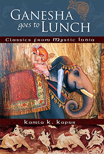 Ganesha Goes To Lunch Classics From Mystic India Kamla K Kapur