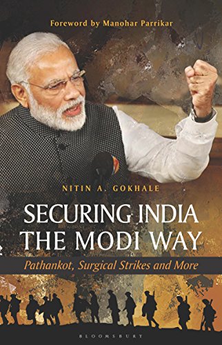 Securing India The Modi Way Pathankot Surgical Strikes And More 1st Edition Nitin A Gokhale