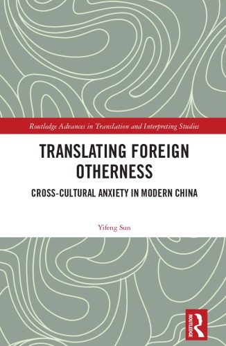 Translating Foreign Otherness Crosscultural Anxiety In Modern China 1st Edition Yifeng Sun
