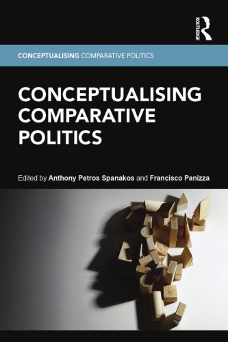 Conceptualising Comparative Politics 1st Edition Anthony Petros Spanakos Editor