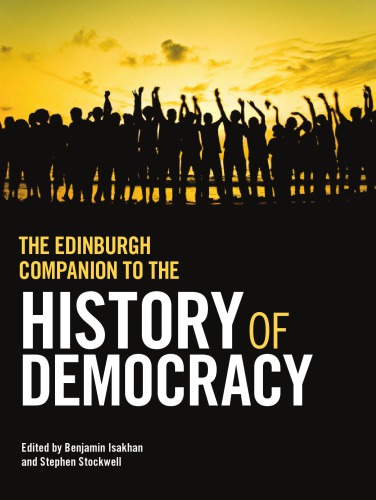 The Edinburgh Companion To The History Of Democracy From Prehistory To Future Possibilities 1st Edition Benjamin Isakhan Editor