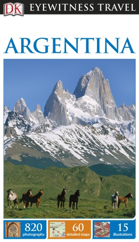 Dk Eyewitness Travel Guide Argentina Wayne Bernhardson Et Al
