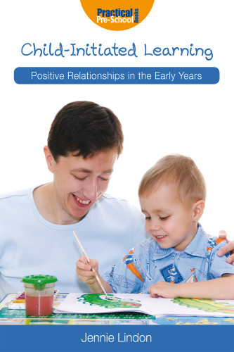 Childinitiated Learning Positive Relationships In The Early Years Jennie Lindon