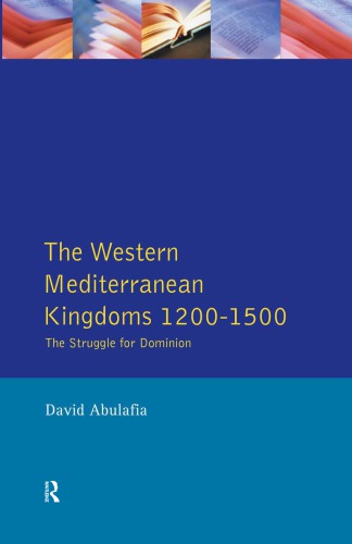 The Western Mediterranean Kingdoms The Struggle For Dominion 12001500 David H Abulafia