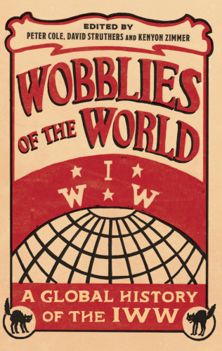Wobblies Of The World Peter Cole David Struthers Kenyon Zimmer