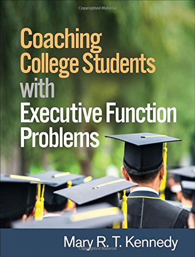 Coaching College Students With Executive Function Problems 1st Edition Mary R T Kennedy