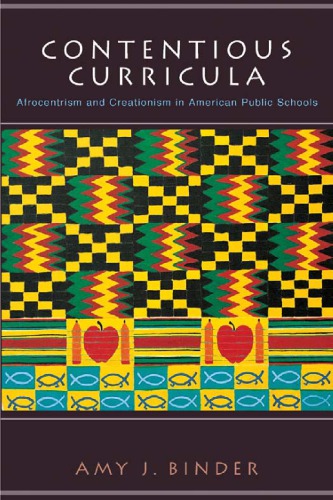 Contentious Curricula Afrocentrism And Creationism In American Public Schools 1st Amy J Binder