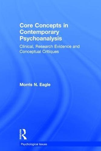 Core Concepts In Contemporary Psychoanalysis Clinical Research Evidence And Conceptual Critiques 1st Edition Morris N Eagle