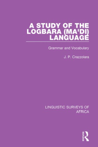 A Study Of The Logbara Madi Language Grammar And Vocabulary Reprint J P Crazzolara