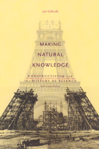 Making Natural Knowledge Constructivism And The History Of Science 2nd Jan Golinski