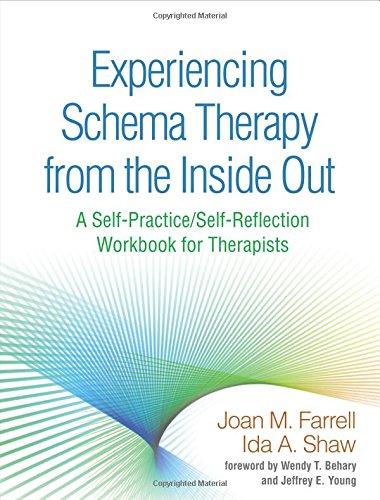 Experiencing Schema Therapy From The Inside Out A Selfpracticeselfreflection Workbook For Therapists 1st Edition Joan M Farrell