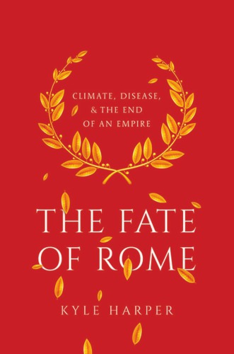 The Fate Of Rome Climate Disease And The End Of An Empire Kyle Harper