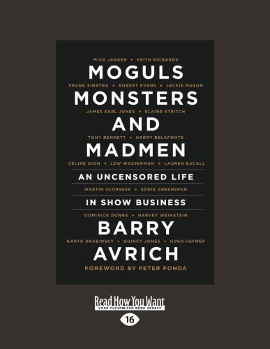 Moguls Monsters And Madmen An Uncensored Life In Show Business Large Type Large Print Edition Barry Avrich