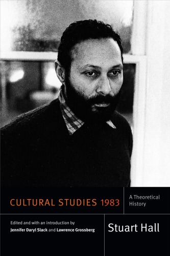 Cultural Studies 1983 A Theoretical History Stuart Hall Jennifer Daryl Slack