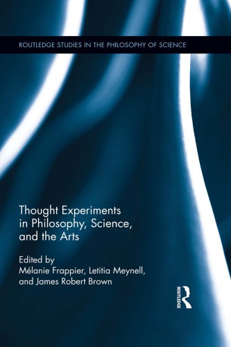 Thought Experiments In Science Philosophy And The Arts 1st Edition Melanie Frappier Editor