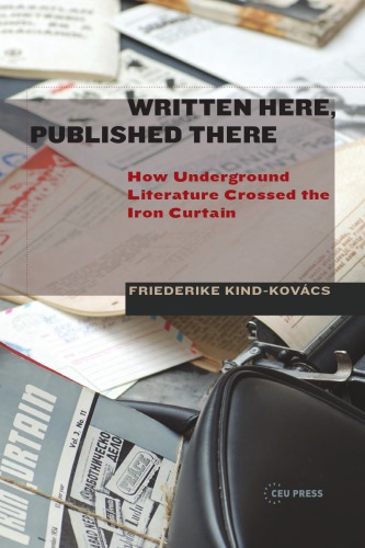 Written Herepublished There How Underground Literature Crossed The Iron Curtain Friederike Kindkovcs