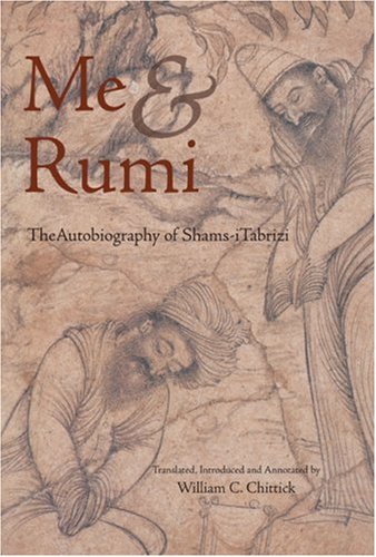 Me And Rumi The Autobiography Of Shamsi Tabrizi Shamsi Tabrizi
