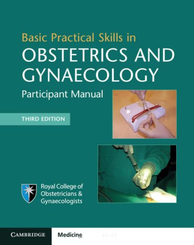 Basic Practical Skills In Obstetrics And Gynaecologybasic Surgical Skills 3rd Edition Coll
