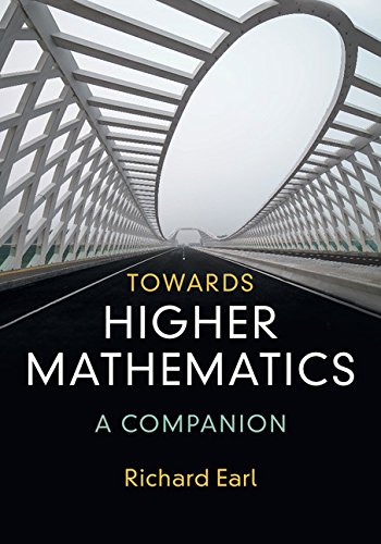 Towards Higher Mathematics A Companion 1st Edition Richard Earl