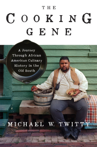 The Cooking Gene A Journey Through African American Culinary History In The Old South Epub Michael W Twitty