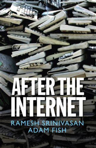 After The Internet Ramesh Srinivasan Adam Fish