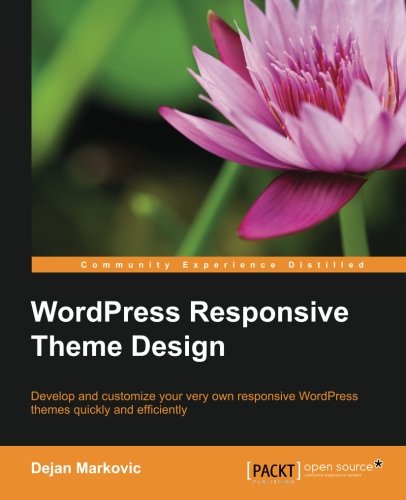 Wordpress Responsive Theme Design Essentials Dejan Markovic