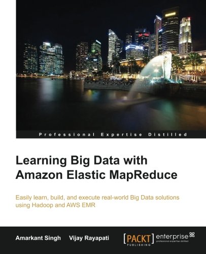 Learning Big Data With Amazon Elastic Mapreduce Amarkant Singh