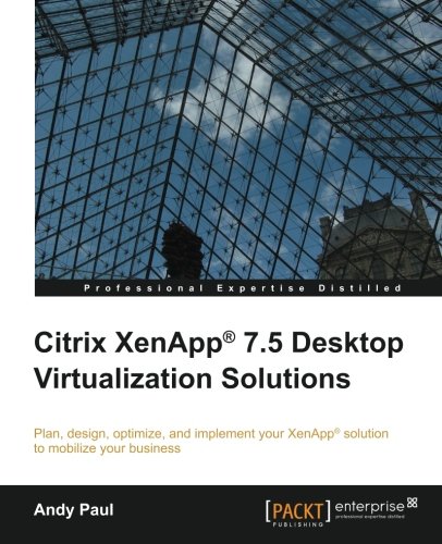 Citrix Xenapp 75 Desktop Virtualization Solutions Andy Paul