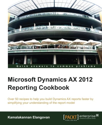 Microsoft Dynamics Ax 2012 Reporting Cookbook Kamalakannan Elangovan