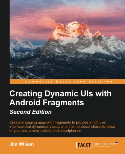 Creating Dynamic Ui With Android Fragments 2nd Jim Wilson