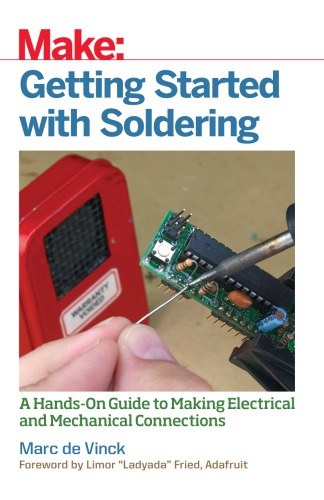 Make Getting Started With Soldering A Handson Guide To Making Electrical And Mechanical Connections Marc De Vinck