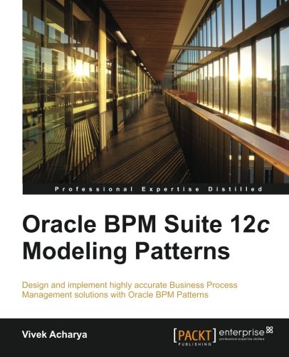 Oracle Bpm Suite 12c Modeling Patterns Vivek Acharya