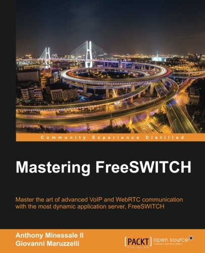 Mastering Freeswitch Anthony Minessale Ii Giovanni Maruzzelli