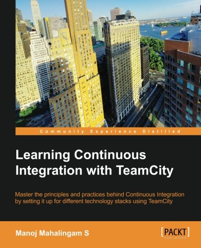 Learning Continuous Integration With Teamcity Manoj Mahalingam S