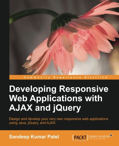 Developing Responsive Web Applications With Ajax And Jquery Sandeep Kumar Patel