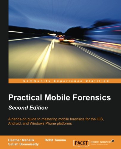 Practical Mobile Forensics 2nd Heather Mahalik Rohit Tamma Satish Bommisetty