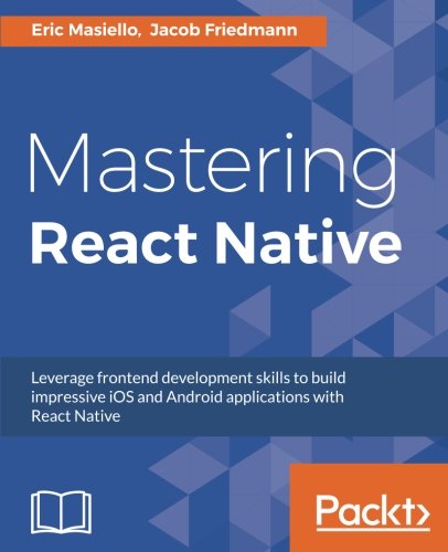 Mastering React Native Eric Masiello Jacob Friedmann