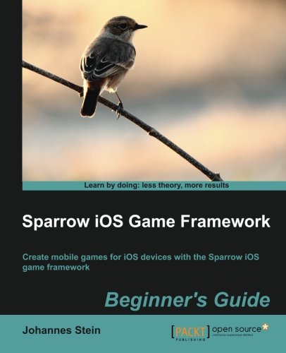 Sparrow Ios Game Framework Beginners Guide Johannes Stein