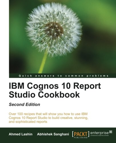 Ibm Cognos 10 Report Studio Cookbook Second Edition 2nd Revised Ed Ahmed Lashin