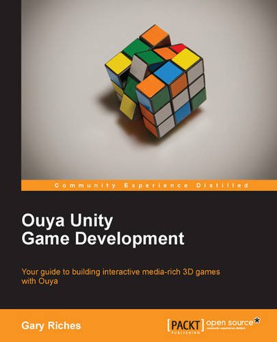 Ouya Unity Game Development Your Guide To Building Interactive Mediarich 3d Games With Ouya Gary Riches