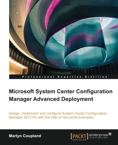 Microsoft System Center Configuration Manager Advanced Deployment Martyn Coupland