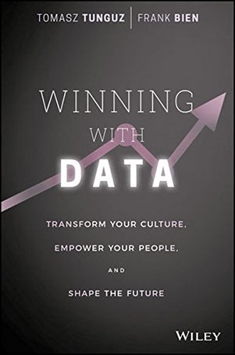 Winning With Data Transform Your Culture Empower Your People And Shape The Future 1st Edition Tomasz Tunguz