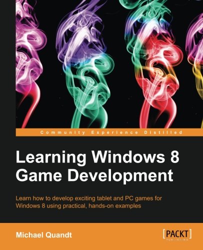 Learning Windows 8 Game Development Michael Quandt